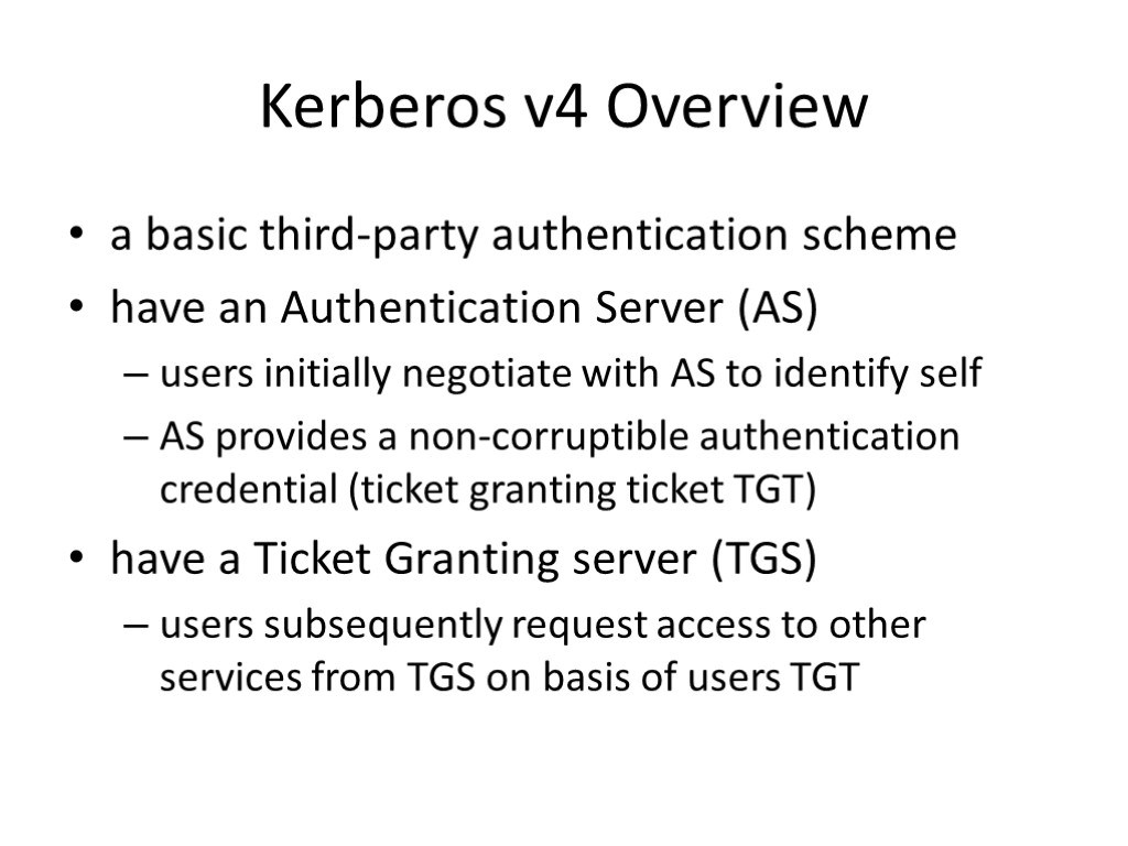 Kerberos v4 Overview a basic third-party authentication scheme have an Authentication Server (AS) users